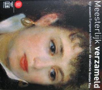 Kunzi, F. e.a. - Meesterlijk verzameld. Vijf eeuwen Europese schilderkunst. De collectie Gustav Rau Kunzi, F. e.a. - Meesterlijk verzameld. Vijf eeuwen Europese schilderkunst. De collectie Gustav Rau