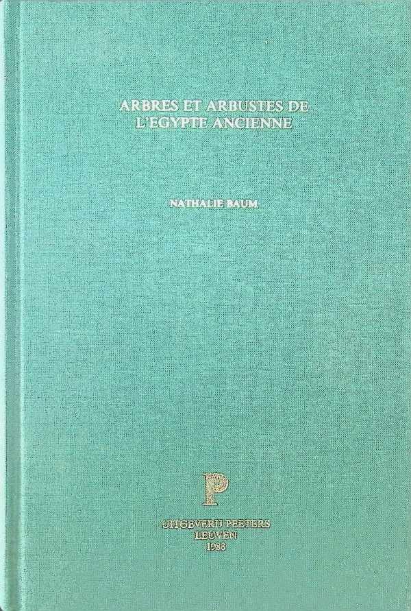 Nathalie Baum - Arbres et Arbustes de l'Egypte Ancienne  La liste de la tombe thébaine d'Ineni ( n° 81 )