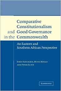 Hatchard, John. - Comparative Constitutionalism and Good Governance in the Commonwealth: An Eastern and Southern African Perspective.