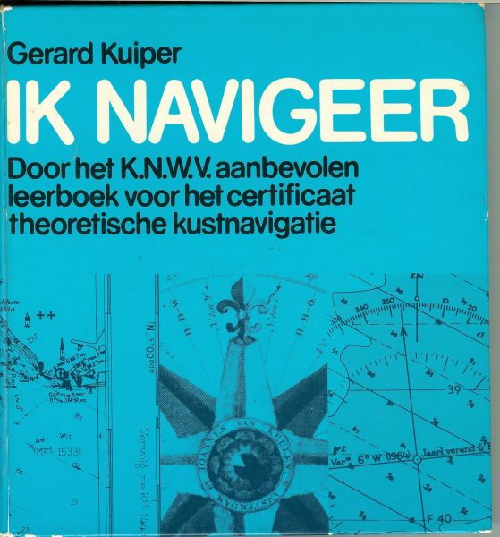 Kuiper, Gerard & Theo Kampa .. met heel veel onderwerpen  en zwart wit foto's zie info - Ik navigeer, door KNWV aanbevolen leerboek voor het certificaat theorethische kustnavigatie