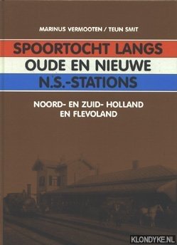 Vermooten, Marinus & Smit, T. - Spoortocht langs oude en nieuwe N.S.-stations . Noord- en Zuid-Holland en Flevoland