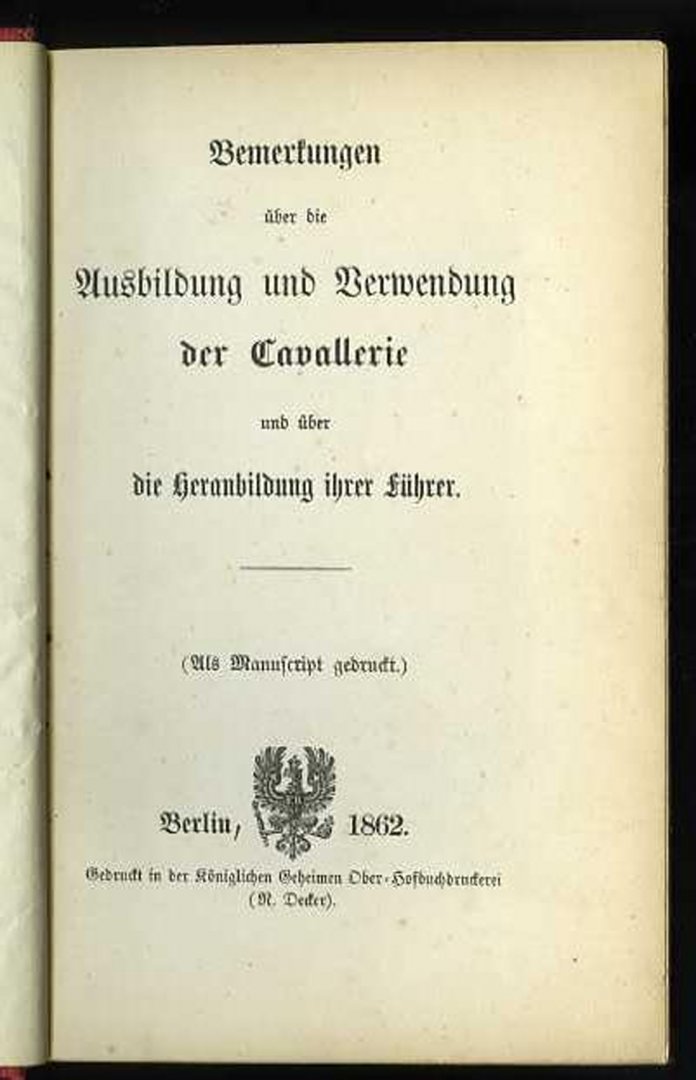 [WRANGEL, Friedrich von - Verfasser] - Bemerkungen über die Ausbildung und Verwendung der Cavallerie und über die Heranbildung ihrer Führer. (Mit Widmung des Verfassers)