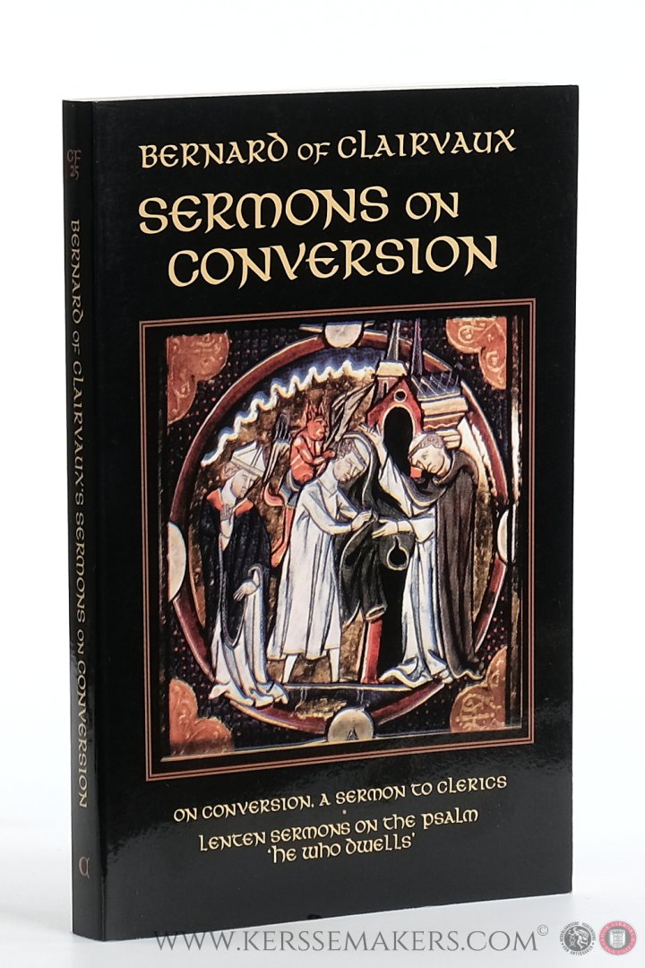 Bernard of Clairvaux / Marie-Bernard Saïd (transl.). - Bernard of Clairvaux. Sermons on Conversion. On Conversion, a Sermon to Clerics and Lenten Sermons on the Psalm 'He who Dwells'.