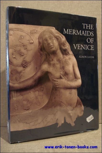 A. Luchs - Mermaids of Venice. Fantastic Sea Creatures in Venetian Renaissance Art