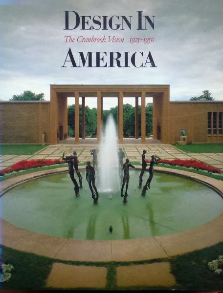 R.J. Clarck et al. - Design in America. The Crambrook Vision 1925-1950.