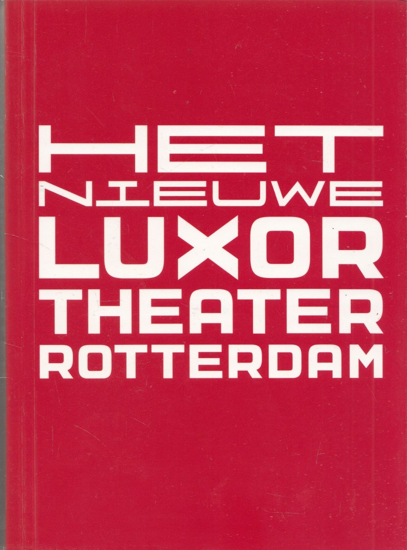 Happel, Frans; fotogr.: Rob 't Hart; architect: Peter Wilson - Het nieuwe Luxortheater Rotterdam
