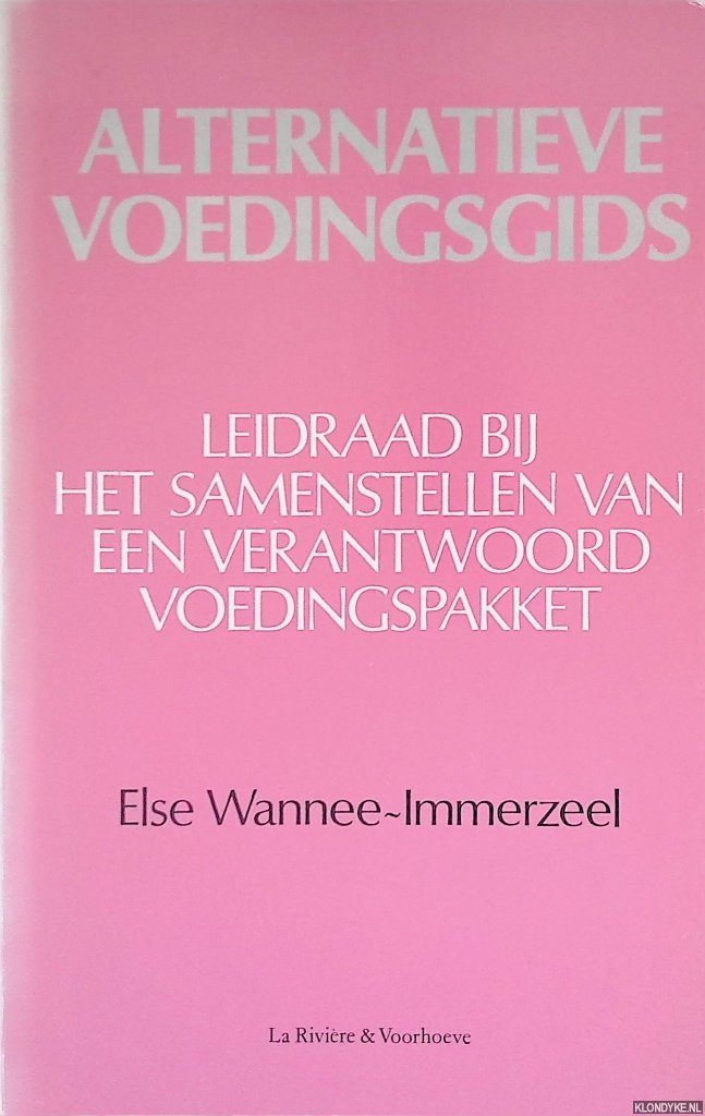 Wannee-Immerzeel, Else - Alternatieve voedingsgids: het belang van goede voeding bij het voorkomen van ziekten en het bevorderen van ons afweersysteem