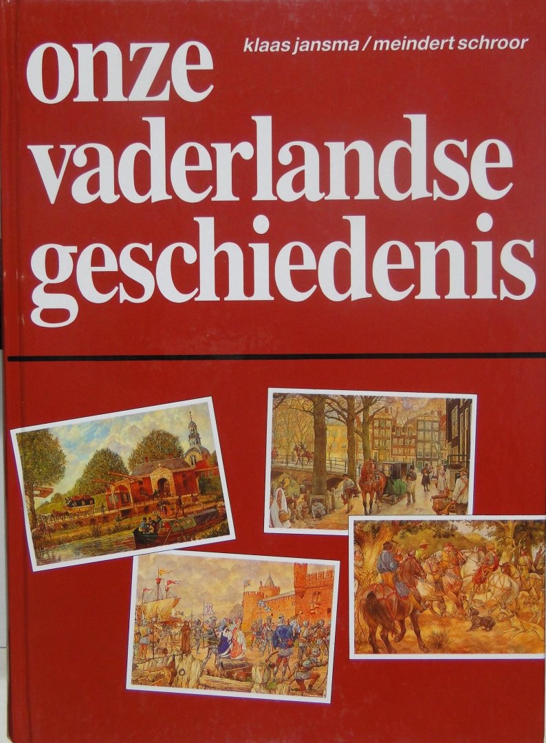 Jansma, Klaas ; Schroor, Meindert (red.) - Onze Vaderlandse geschiedenis