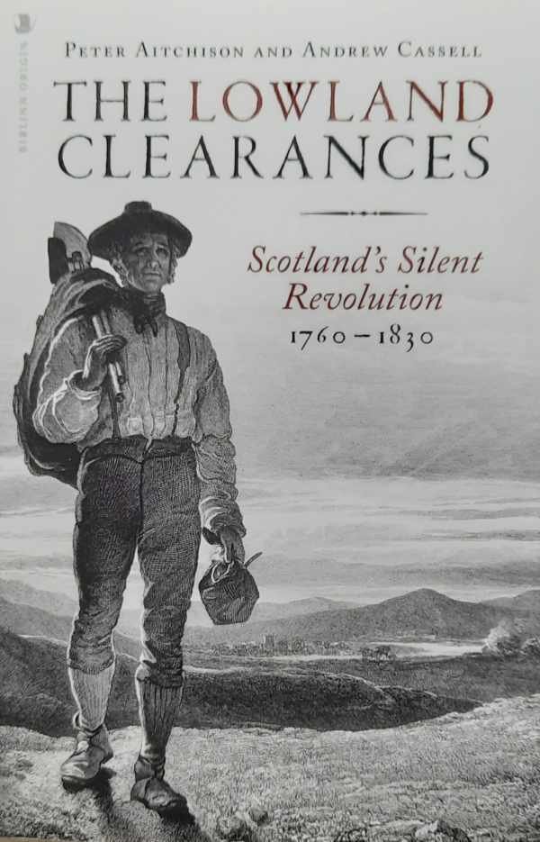 CASSELL Andrew, AITCHISON Peter - The Lowland Clearances - Scotland's Silent Revolution 1760-1830