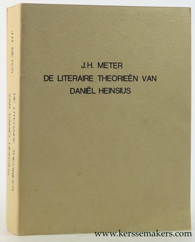 Meter, J. H. / Daniel Heinsius. - De literaire theorieën van Daniël Heinsius. Een studie over de klassieke en humanistische bronnen van de Tragoediae Constitutione en andere tractaten. (With a summary in English).