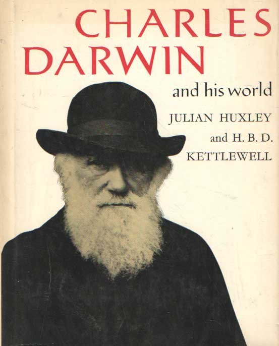Huxley, Julian & H.B.D. Kettlewell - Charles Darwin and his world