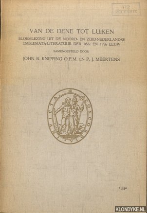 Knipping, John B. & P.J. Meertens - Van de Dene tot Luiken. Bloemlezing uit de Noord- en Zuid-Nederlandse emblemata-literatuur der 16de en 17de eeuw