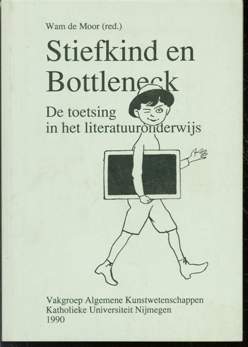 Wam de Moor (Willem Anton Marie), 1936-2015., W Bronzwaer (Wilhelmus Jozef Maria), 1936-1999. - Stiefkind en Bottleneck : de toetsing in het literatuuronderwijs