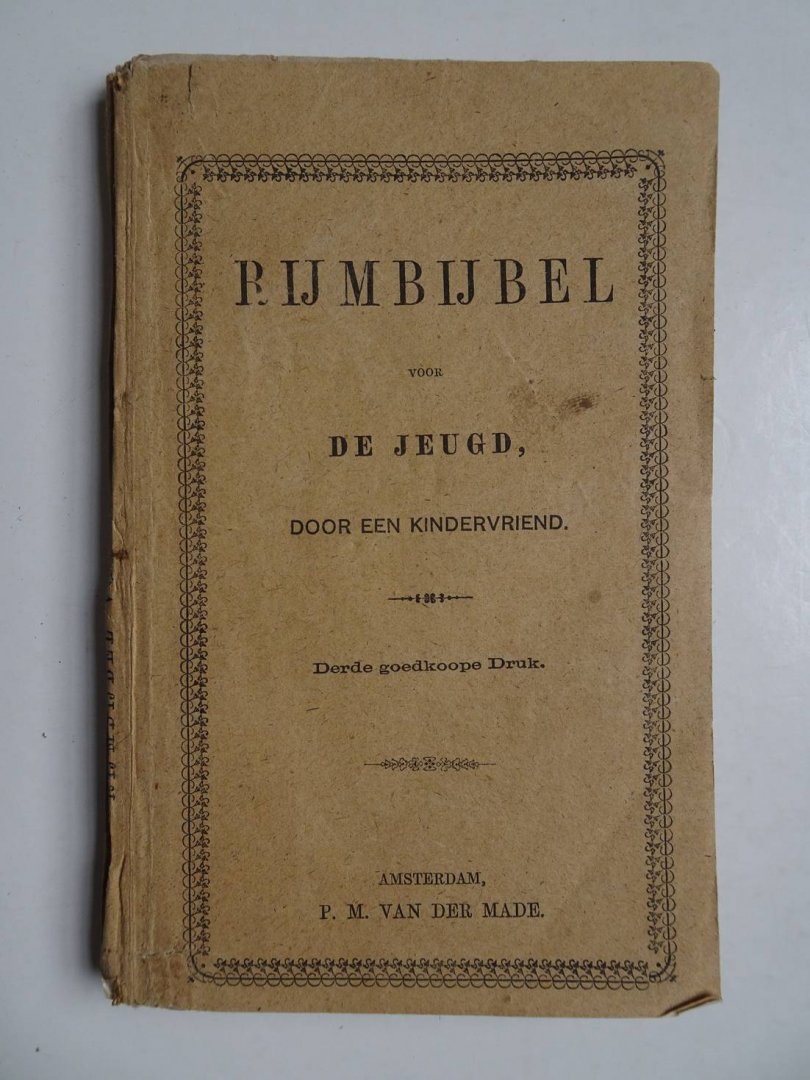 Een Kindervriend. - Rijmbijbel voor de jeugd, door een kindervriend.