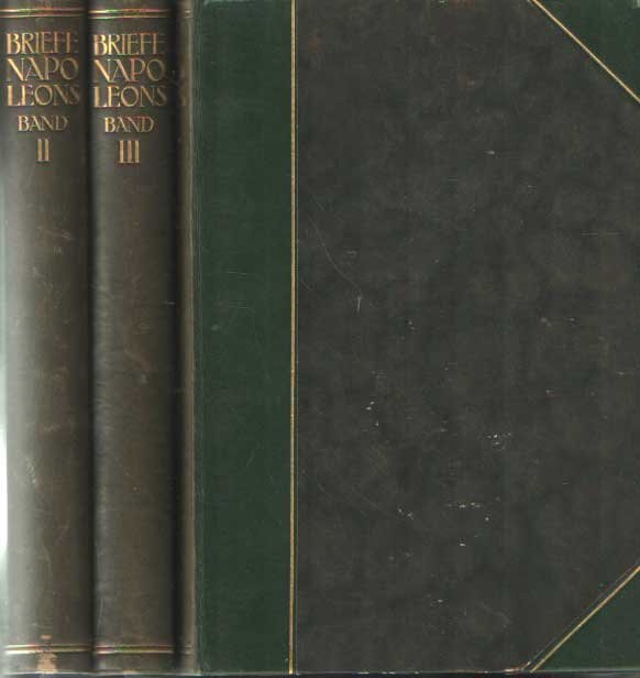 Kircheisen, Friedrich M. -Hrsg. - Briefe Napoleons des Ersten in drei Bänden, Auswahl aus der gesamten Korrespondenz des Kaisers