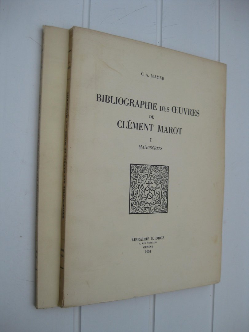 Mayer, C.A. - Bibliographie des oeuvres de Clément Marot. I. Manuscrits. II. Éditions.