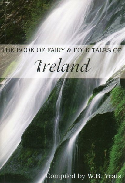 Yeats, W.B. (comp) - The Book of Fairy & Folk Tales of Ireland