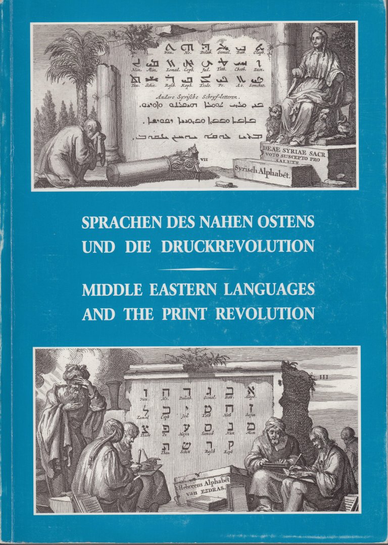 Hanebutt-Benz, Eva-Maria, Dagmar Glass Geoffrey Roper (edits.). - Sprachen des Nahen Ostens und die Druckrevolution. Eine interkulturelle Begegnung / Middle Eastern languages and the print revolution: a cross-cultural encounter. A catalogue and companion to the exhibition