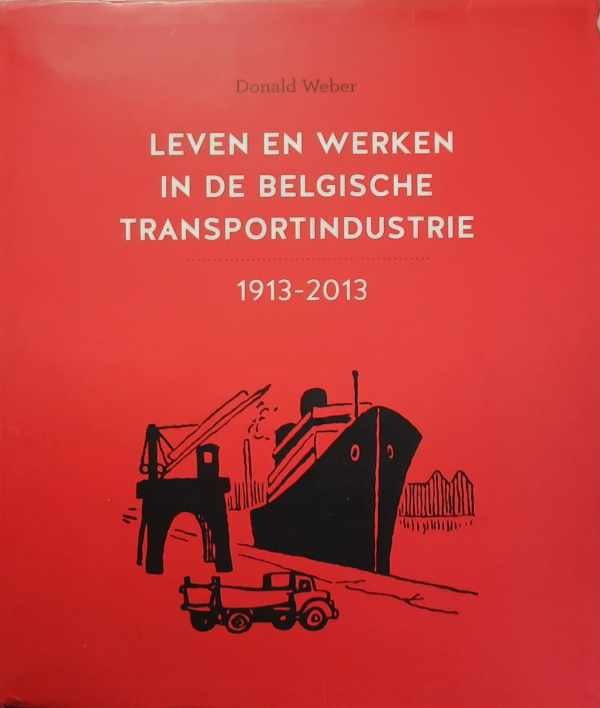 WEBER Donald - Leven en werken in de Belgische transportindustrie - 1913-2013