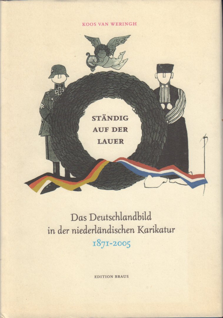 Weringh, Koos van - Ständig Auf Der Lauer (Das Deutschlandbild in der niederländischen Karikatur 1871 - 2005, 159 pag. hardcover + stofomslag, gave staat
