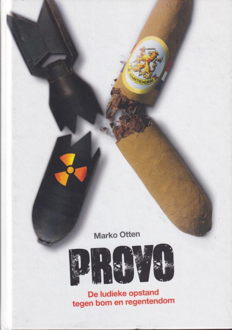 Otten, Marko - Provo. De ludieke opstand tegen bom en regentendom