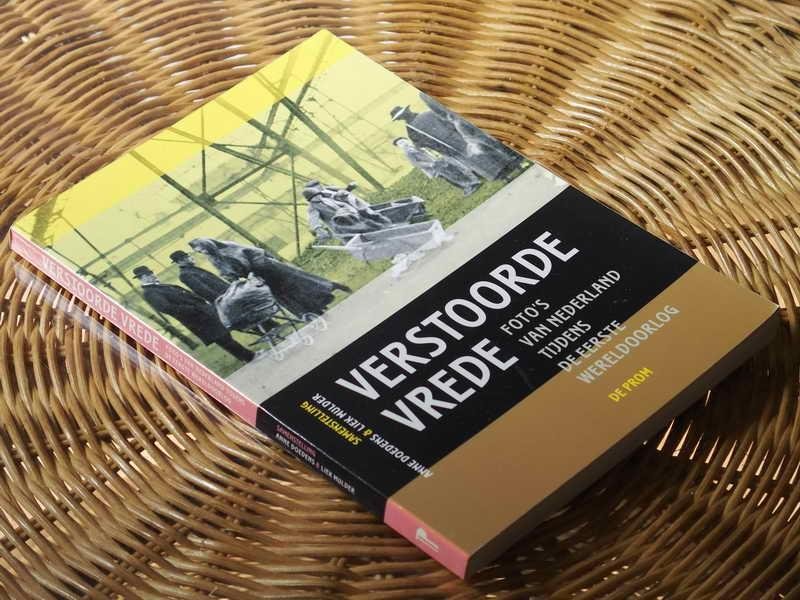 Doedens A.  e.a.(samenst.) - Verstoorde vrede. Nederland tijdens de Eerste Wereldoorlog in beeld