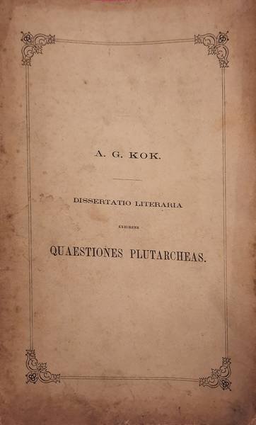 KOK, A.G. - Dissertatio literaria exhibens quaestiones plutarcheas.