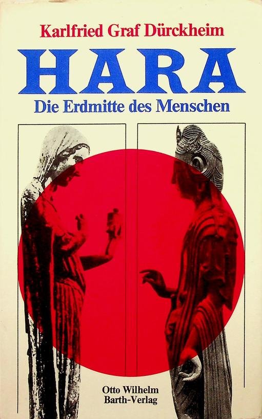 Dürckheim, Karlfried Graf von - Hara, Die Erdmitte des Menschen