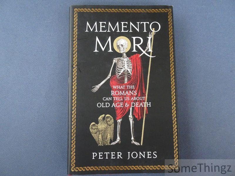 Peter Jones. - Memento Mori: What the Romans Can Tell Us About Old Age and Death.