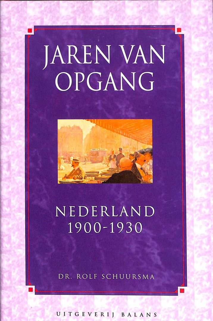 Schuursma, Rolf - Jaren van opgang. Nederland 1900-1930