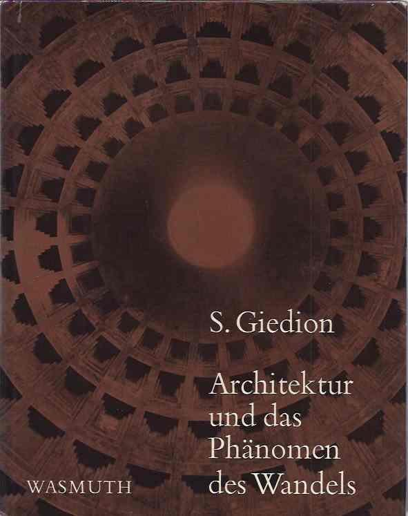 Giedion, S. - Architektur und das Phänomen des Wandels. Die drei Raumkonzeptionen in der Architektur.