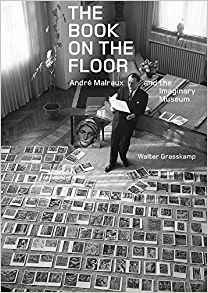 Walter Grasskamp - The Book on the Floor - Andre Malraux and the Imaginary Museum / Andre Malraux and the Imaginary Museum