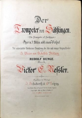 Nessler, Victor E.: - Die Trompeter von Säkkingen. Oper in 3 Akten, nebst einem Vorspiel. Mit autorisirter theilweiser Benutzung der Idee und einiger Originallieder aus J. Victor von Scheffels Dichtung von Rudolf Bunge