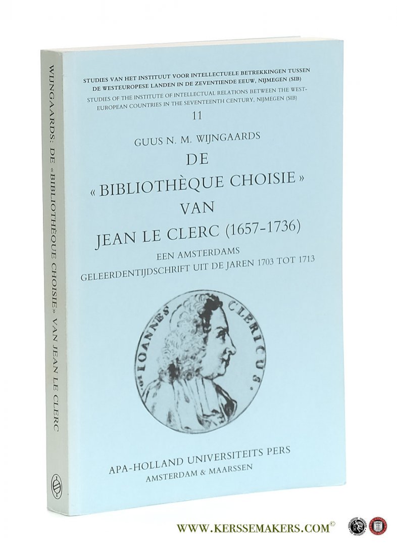 Wijngaards, Guus N. M. (Augustinus Nicolaas Maria.). - De 'Bibliothèque choisie' van Jean le Clerc (1657-1736). Een Amsterdams geleerdentijdschrift uit de jaren 1703 tot 1713.