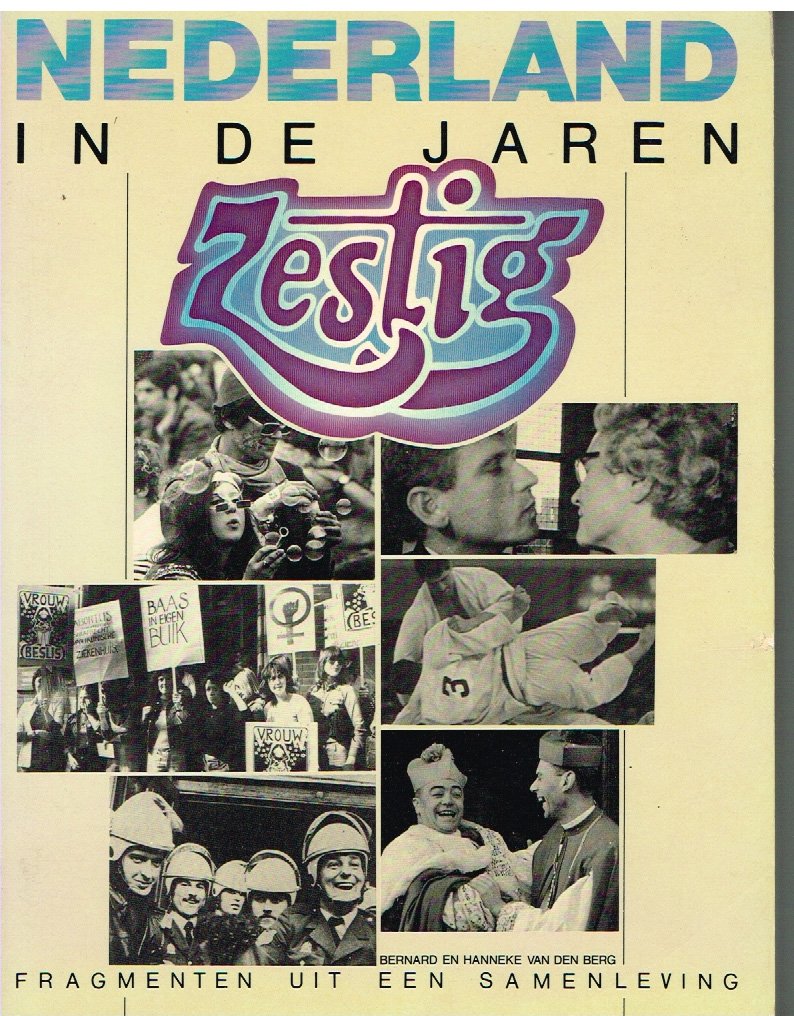 Berg, Bernard en Hanneke van den - Fragmenten uit een samenleving : Nederland in de jaren zestig.