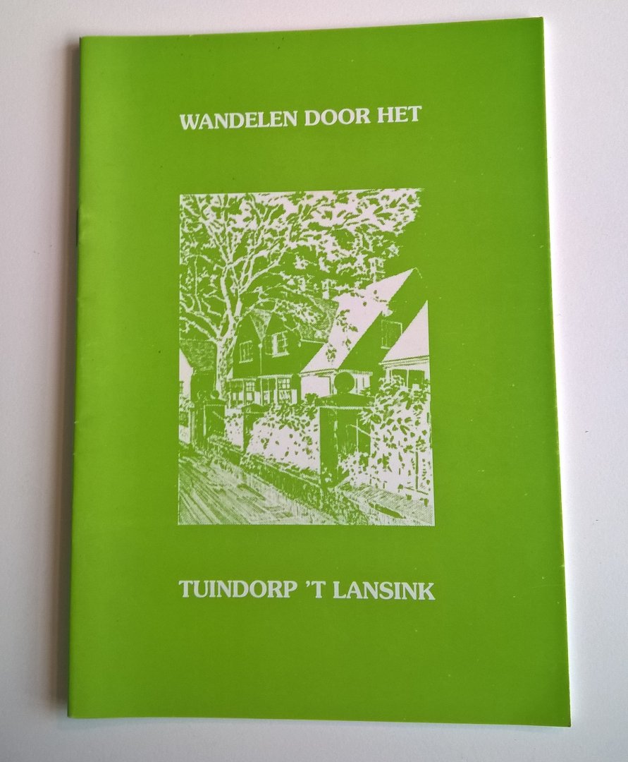 Martinus H - Wandelen door het Tuindorp 'T Lansink, voorafgegaan door een korte beschrijving van de onstaansgeschiedenis