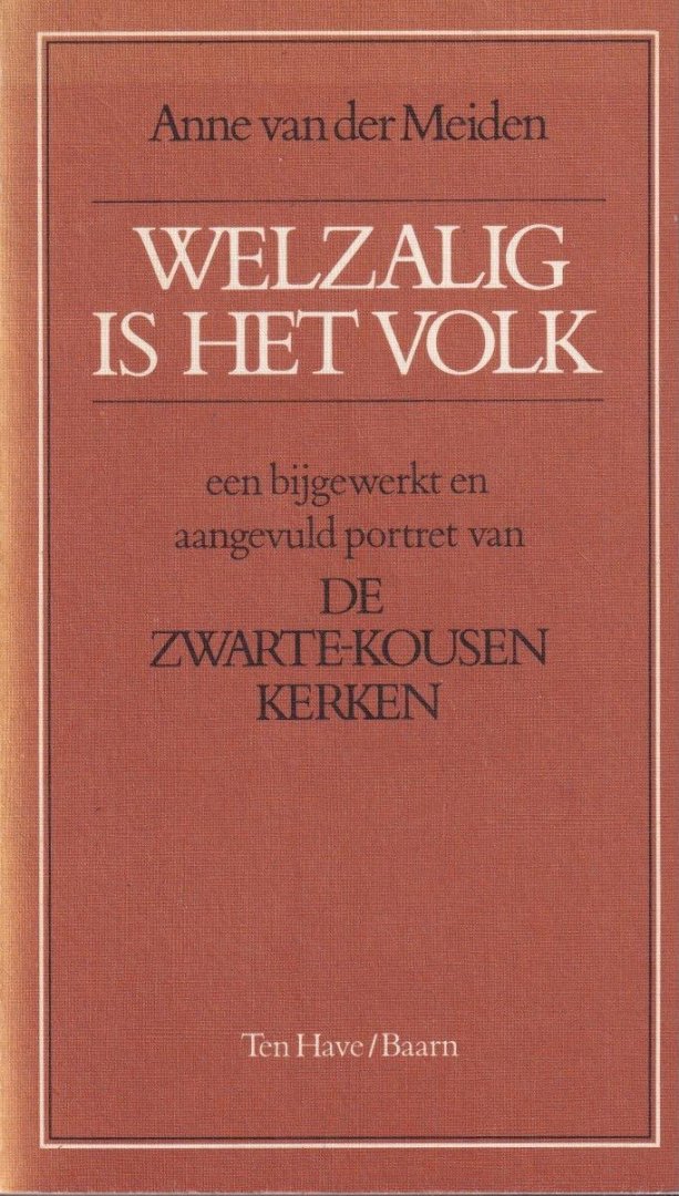 Meiden, Anne van der - Welzalig is het volk. Bijgewerkt en uitgebreid portret van De zwarte-kousenkerken