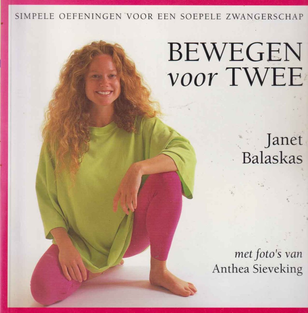 Balaskas, Janet - Bewegen voor twee: simpele oefeningen voor een soepele zwangerschap