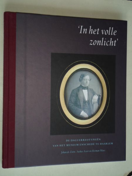 Zoete, J.de, S. Asser & H.Maes - In het volle zonlicht, De daguerreotypieen van het Museum Enschede te Haarlem