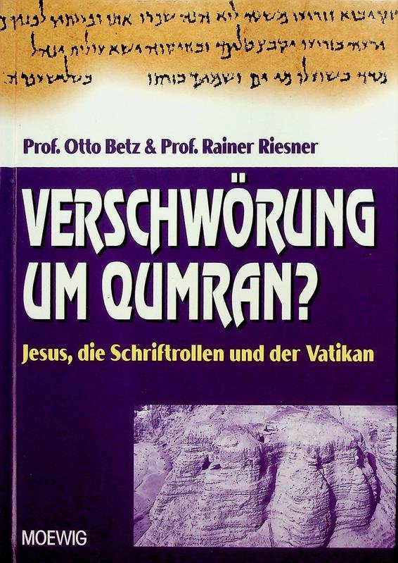Betz, Otto / Rainer Riesner - Verschwörung um Qumran? Jesus, die Schriftrollen und der Vatikan