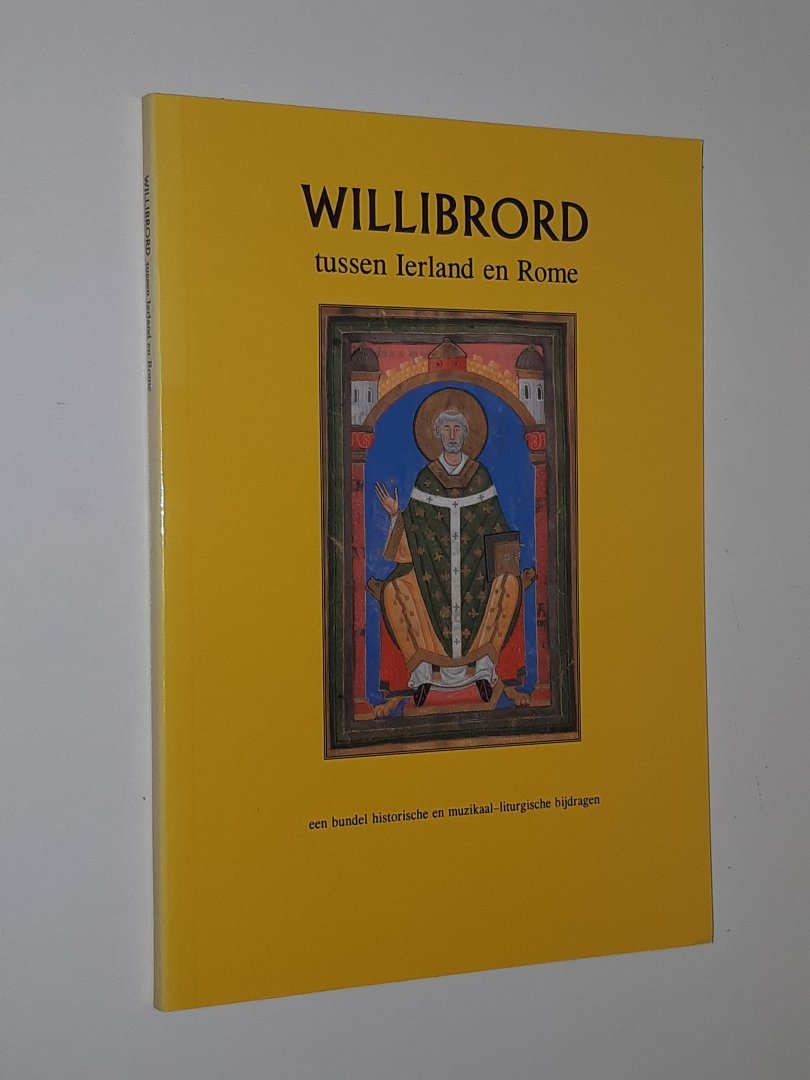  - Willibrord tussen Ierland en Rome. Een bundel historische en muzikaal-liturgische bijdragen