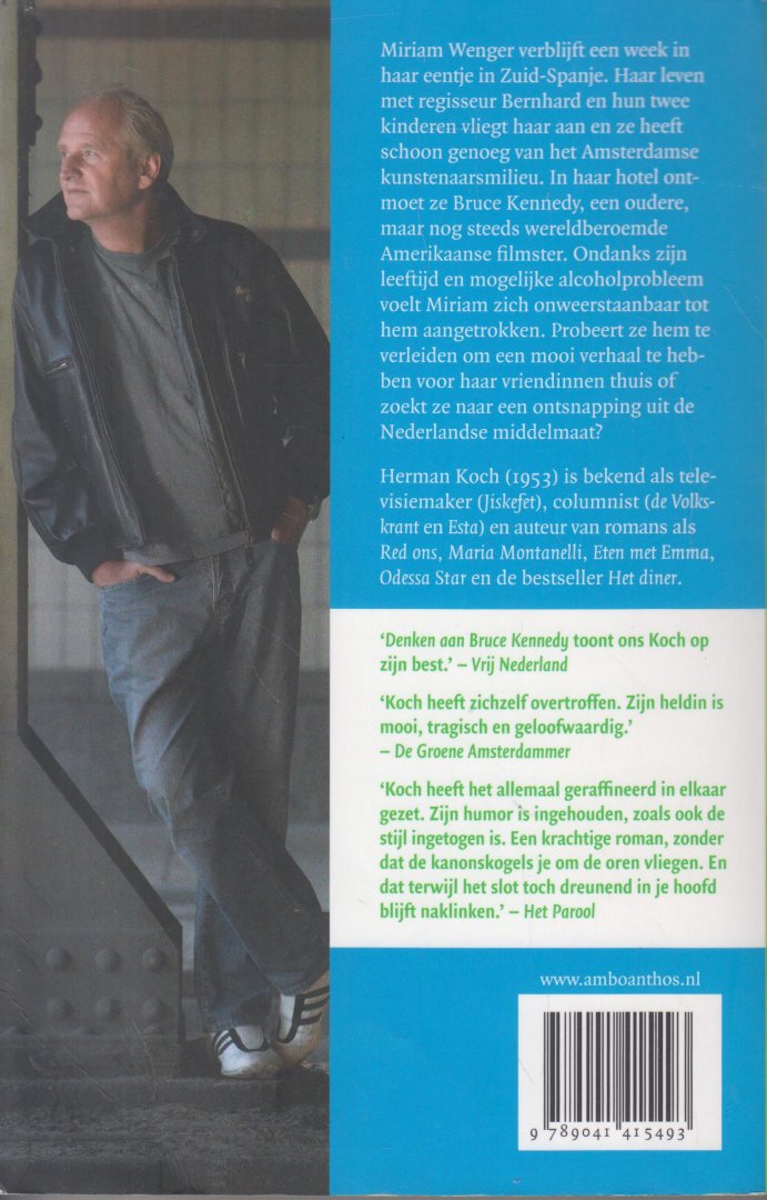 Koch (Arnhem, 5 september 1953), Herman - Denken aan Bruce Kennedy - Mirjam Wenger verblijft een week in haar eentje in Zuid-Spanje. Haar leven met regisseur Bernhard en hun twee kinderen vliegt haar aan en ze heeft schoon genoeg van het Amsterdamse kunstenaarsmilieu.