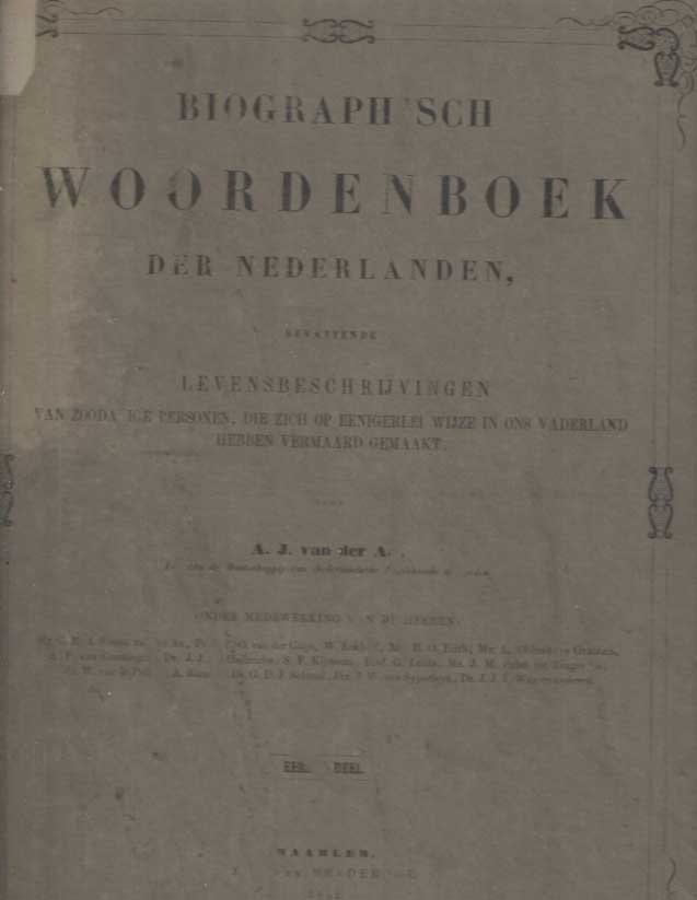 Aa, A.J. van der - Biographisch woordenboek der Nederlanden, bevattende levensbeschrijvingen van zoodanige personen, die zich op eenigerlei wijze in ons vaderland hebben vermaard gemaakt. Eerste deel . Letter A