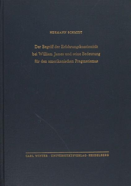 Schmidt, Hermann. - Der Begriff der Erfahrungskontinuität bei William James und seine Bedeutung für den amerikanischen Pragmatismus.