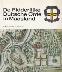 BOSCHMA, K / IMMERZEEL, A.A.G - De Ridderlijke Duitsche Orde in Maasland  1241 - 1991