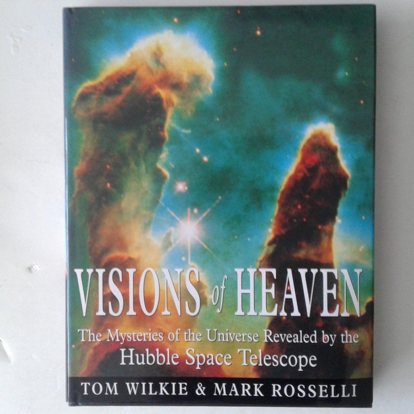 Wilkie, Tom ; Rosselli, Mark - Visions of Heaven ; The Mysteries ofvthe Universe Revealed by the Hubble Soace Telescope