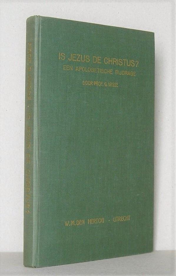 Wisse, Prof. G. - Een Apologetische bijdrage: Is Jezus de Christus?