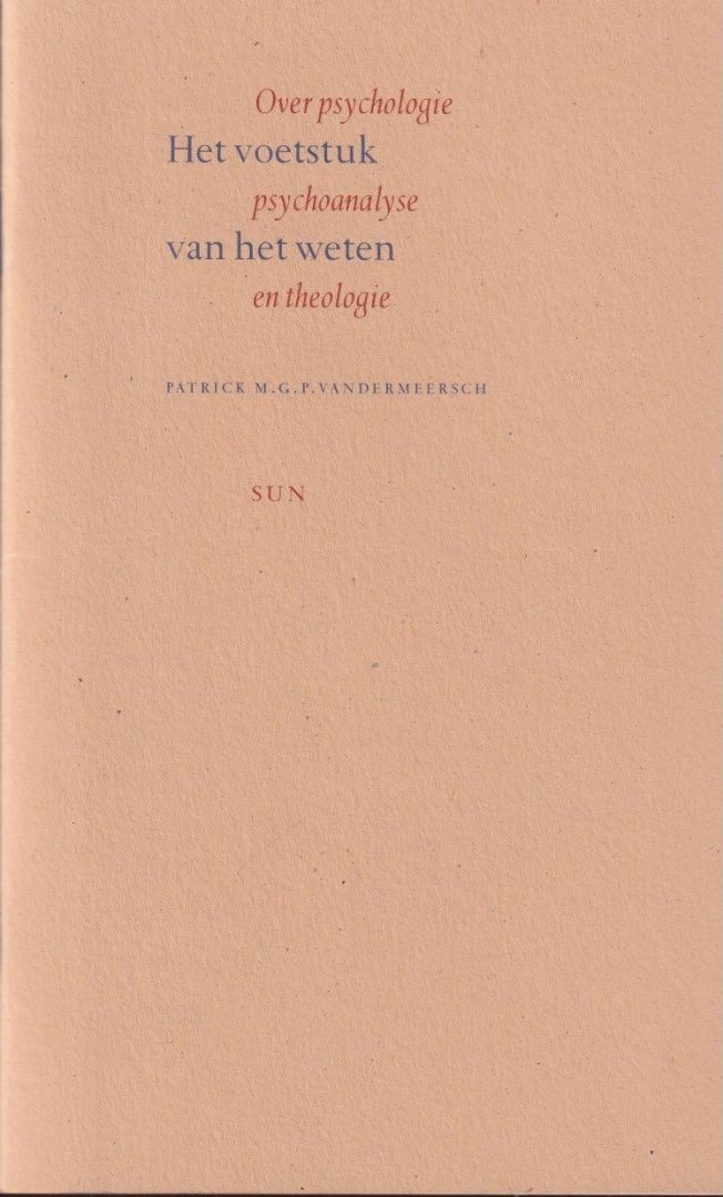 Van der Meersch, Patrick M.G.P. - Het voetstuk van het weten. Over psychologie, psychoanalyse en theologie