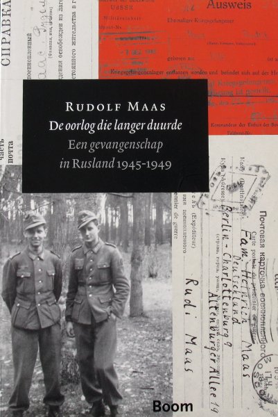Maas, Rudolf - De oorlog die langer duurde | Een gevangenschap in Rusland 1945-1949