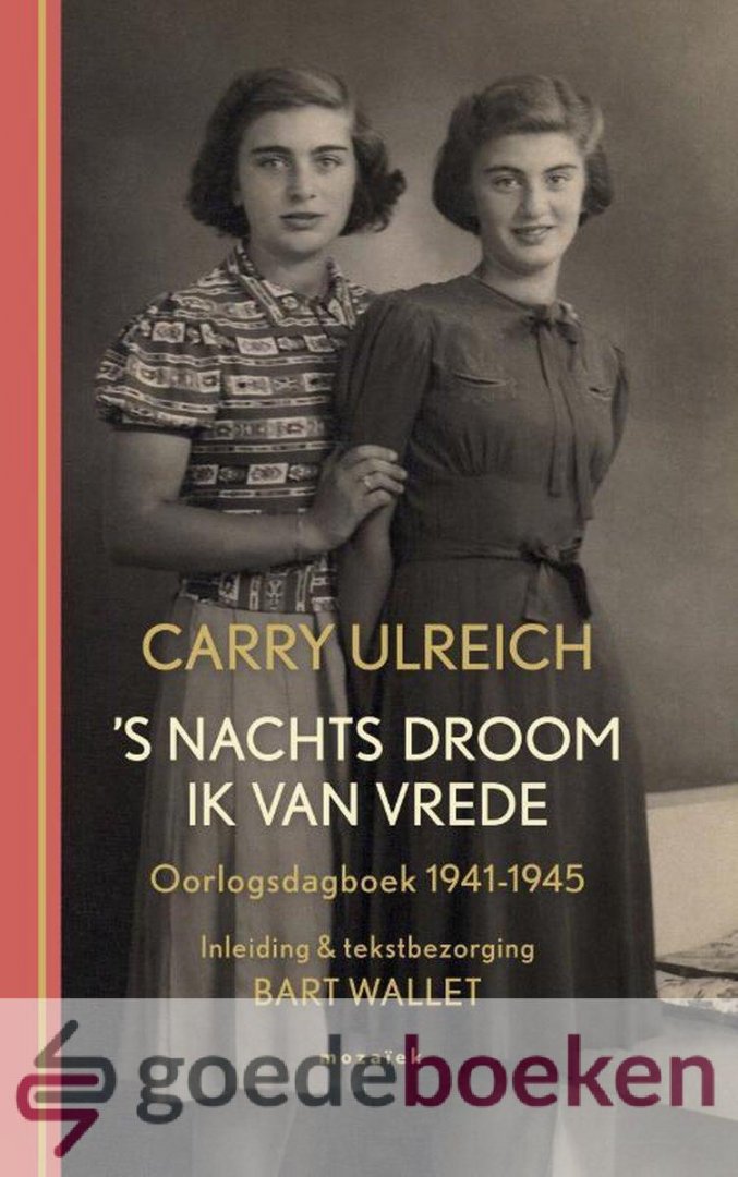 Ulreich, Carla - s Nachts droom ik van vrede *nieuw* --- Oorlogsdagboek 1941 - 1945. Inleiding en tekstbezorging Bart Wallet